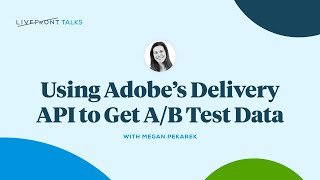 Using Adobe’s Delivery API to get A/B Test Data | Livefront Talks 2024