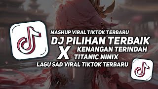 DJ PILIHAN TERBAIK X KENANGAN TERBAIK X TITANIC NINIX FULL SONG DINO F MISSINGNO VIRAL TIKTOK 2024