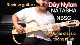 Review guitar silent classic NATASHA NBSG  dây Nylon