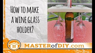 How To Make a Wine Glass Holder - DIY