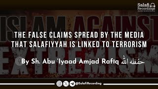 The false claims spread by the media that Salafiyyah is linked to terrorism - By Sh. Abu Iyaad