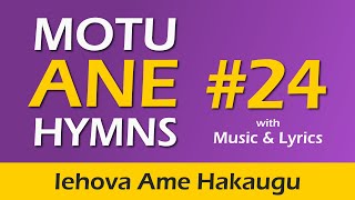 Hymn # 24 - Iehova Ame Hakaugu - Motu Ane Hymns