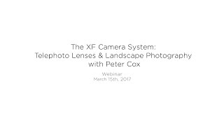 Webinar: The XF Camera System: Telephoto Lens & Landscape photography with Peter Cox | Phase One