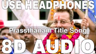 Prassthanam Title Song (8D Audio) | Dev Negi | Sanjay Dutt, Manisha Koirala, Jackie Shroff,Ali Fazal