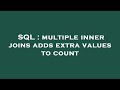 SQL : multiple inner joins adds extra values to count
