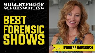 The Best Forensic Shows with Jennifer Dornbush // Bulletproof Screenwriting Show