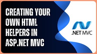 ASP.Net MVC - Creating custom HTML helpers