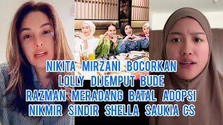 MEMANAS!! Nikita Mirzani Bocorkan Lolly Dijemput Bude Razman Batal Adopsi Sindir Shella Saukia Cs