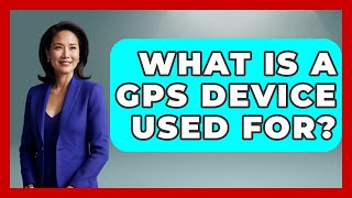 What Is A GPS Device Used For? - Exploring Campgrounds