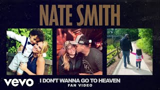 Nate Smith - I Don't Wanna Go To Heaven (Fan Video)