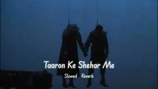 Taaron Ke Shehar Me (slowed +reverb)