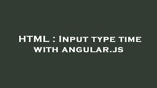 HTML : Input type time with angular.js