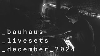 Bauhaus Livesets / DEC2024 #experimental #electronic