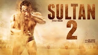 SULTAN 2 Official Trailer | Salman Khan | Anushka Sharma | Upcoming 2019