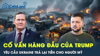 Cố vấn hàng đầu của Trump: Ukraine nên trả lại những “khoản đầu tư” Mỹ bỏ ra trong cuộc xung đột