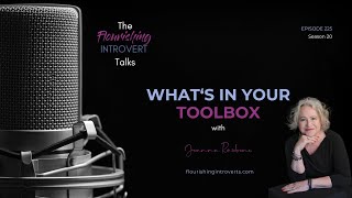 Ep 225 What's In Your Toolbox | The Flourishing Introvert Talks