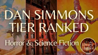 Tier Ranking Every Dan Simmons Novel - Horror & Science Fiction | SPOILER-FREE
