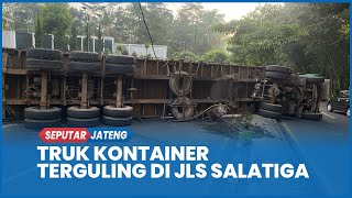 Kecelakaan Truk Kontainer Terguling di Jalan Lingkar Salatiga