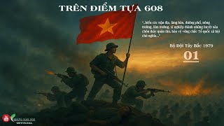 Truyện Ký Đánh Tàu ĐIỂM TỰA 608 Phần 01 | Bộ Đội Tây Bắc
