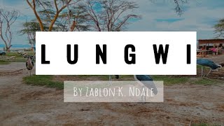 LUNGWI BY ZABLON K NDALE