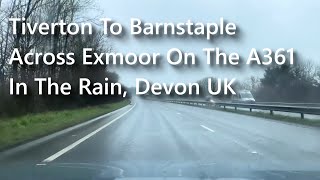 A Rainy Drive - A361 Tiverton To Barnstaple - 28th Jan 2025 #devon #barnstaple #tiverton #exmoor