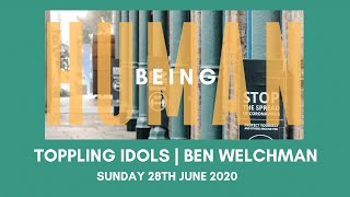 Being Human Week 3 | Toppling Idols | Ben Welchman