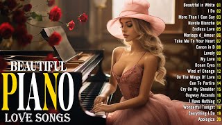 Romantic Piano Love Songs Ever - Best Relaxing Beautiful Piano Instrumental Love Songs Of All Time