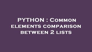 PYTHON : Common elements comparison between 2 lists