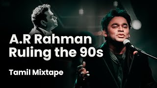 A.R Rahman Ruling the 90s (Tamil Mixtape)