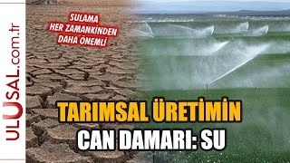 Tarımsal üretimin can damarı suda çözüm ne?