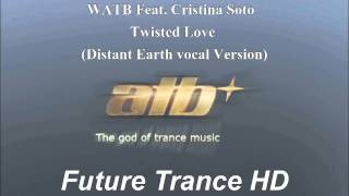 ATB Feat. Cristina Soto - Twisted Love (Distant Earth vocal Version)