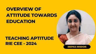 #02 Overview of Attitude Towards Education| Teaching Aptitude | RIE CEE 2024 | #deepikawisdom