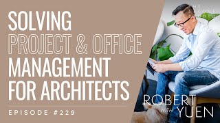 #229 - Robert Yuen, Co-Founder of Monograph, an Architecture Project and Office Management Software