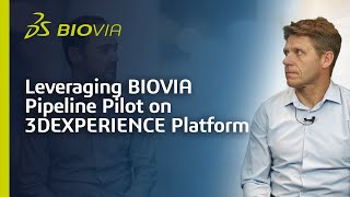 Leveraging BIOVIA Pipeline Pilot on 3DEXPERIENCE Platform