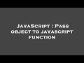 JavaScript : Pass object to javascript function