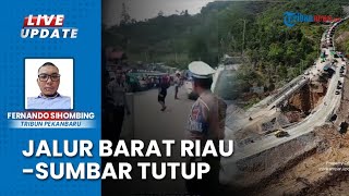 Imbas Longsor, Jalur Lintas Barat Riau-Sumbar Putus Total hanya Bisa Dilalui Kendaraan Roda Dua