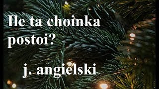 Ile ta choinka postoi/wytrzyma? - j. angielski - Jak to przetłumaczyć? - last - trwać