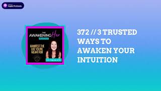 The Awakening Her Podcast - 372 // 3 TRUSTED WAYS TO AWAKEN YOUR INTUITION