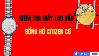 KIỂM TRA MÁY VÀ LAU DẦU ĐỒNG HỒ CITIZEN CƠ