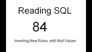 Reading SQL: Inserting New Rows, with Null Values: SQL Tutorial 84