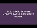 SQL : SQL Server: Update table row using merge