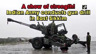 A show of strength! Indian Army conducts gun drill in East Sikkim