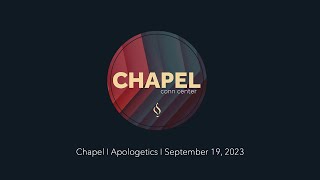 Chapel with Justin Walker I Apologetics I September 19, 2023