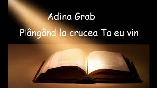 Adina Grab - Plângând la crucea Ta eu vin