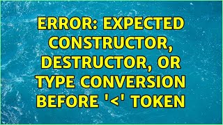 Error: Expected constructor, destructor, or type conversion before '<' token (2 Solutions!!)