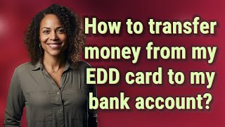 How to transfer money from my EDD card to my bank account?