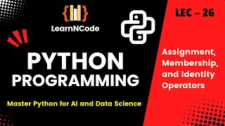 Python Programming | Assignment, Membership, and Identity Operators | LEC - 26 | LearnNCode