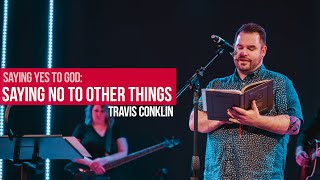 Saying No To Other Things (Travis Conklin) | The Vine Church (Goshen, IN)