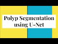 UNET for Polyp Segmentation in TensorFlow 2.0 (Keras) | Semantic Segmentation | Deep Learning