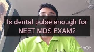 Is DENTAL PULSE enough for NEET MDS exam preparation?